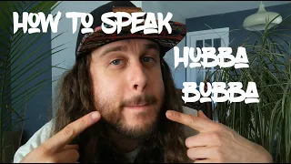 How to speak Hubba Bubba (or whatever you want to call it)