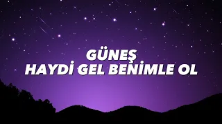 GÜNEŞ - HAYDİ GEL BENİMLE OL (lyrics)