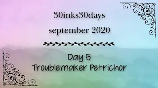 30Inks30Days | Day 5 September 2020 | Troublemaker Petrichor