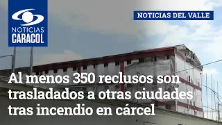 Al menos 350 reclusos son trasladados a otras ciudades tras incendio en cárcel de Tuluá, Valle