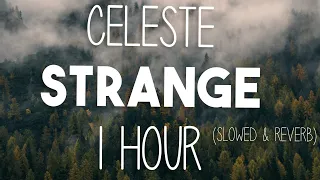 Celeste - Strange (SLOWED & REVERB)  | 1 HOUR | LISTEN WITH HEADPHONES |