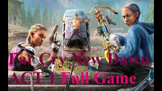 Far Cry New Dawn Act 1 Gameplay Full Game