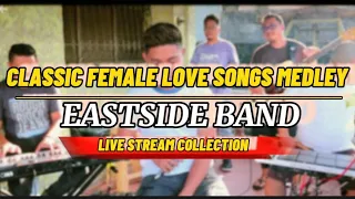 EASTSIDE BAND CLASSIC FEMALE LOVE SONGS MEDLEY (LIVE STREAM)