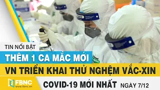 Tin tức Covid-19 mới nhất hôm nay 7/12 | Dich Virus Corona Việt Nam hôm nay | FBNC