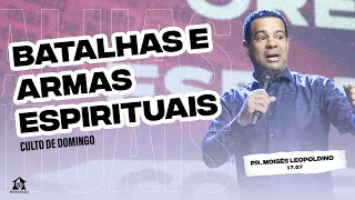 BATALHAS E ARMAS ESPIRITUAIS - Pr. Moisés Leopoldino || Igreja Mahanaim