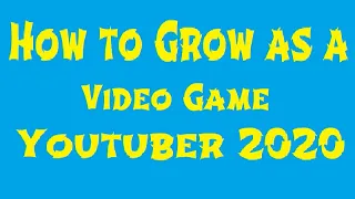 How To Grow a Video Game Youtube Channel 2020