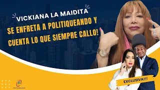 VICKIANA LA MAIDITA SE ENFRENTA A POLITIQUEANDO Y CUENTA LO QUE  SIEMPRE CALLO! EN POLITIQUEANDO RD