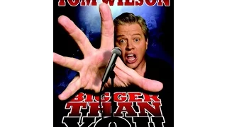 Tom Wilson: Bigger Than You 2009