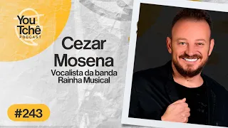 CEZAR MOSENA (Banda Rainha Musical) - YouTchê PodCast #243