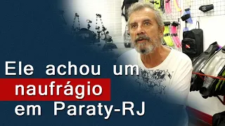 Ele achou um naufrágio em Paraty - RJ