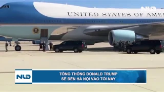 Tổng thống Donald Trump sẽ đến Hà Nội vào tối nay | NLĐTV