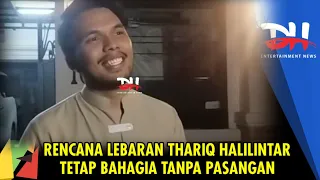 RENCANA LEBARAN THARIQ TETAP BAHAGIA TANPA PASANGAN