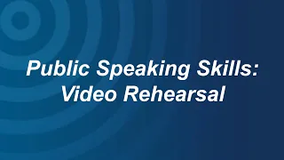 Public Speaking Skills: Video Rehearsal
