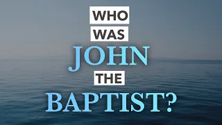 Who was Jesus? Start w/ John the Baptizer (John's Gospel for Skeptics 5 - 1.5-3.36)