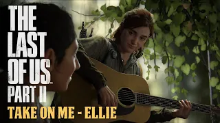 THE LAST OF US PART II : ELLIE SINGING “TAKE ON ME” COVER SONG