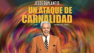 Un ataque de carnalidad | Jesse Duplantis