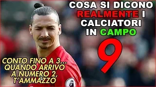 Cosa si dicono REALMENTE i calciatori in campo| PARTE 9|