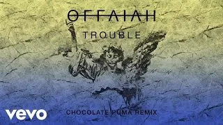 offaiah - Trouble (Chocolate Puma Remix)