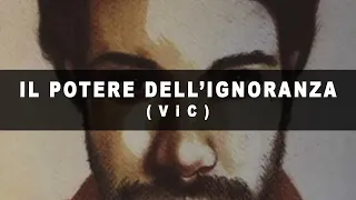 Il potere dell'ignoranza - Feat. Vittorio ViC Capozzi