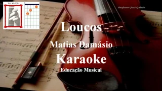 Loucos Matias Damásio Karaoke Educacao Musical Jose Galvao