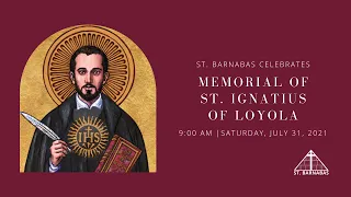 Memorial of St. Ignatius of Loyola | Mass | July 31, 2021 | 9:00 AM | St. Barnabas