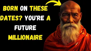 BORN ON THESE DATES YOU'RE A FUTURE MILLIONAIRE | BUDDHIST TEACHINGS