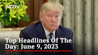 Top Headlines Of The Day: June 9, 2023