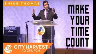 Make Your Time Count | Rev. Shine P. Thomas | City Harvest AG Church