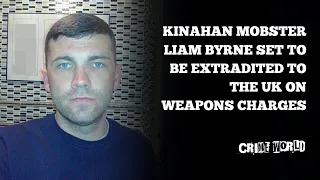 Kinahan mobster Liam Byrne set to be extradited to the UK on weapons charges