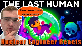 Nuclear Engineer reacts to Kurzgesagt "The Last Human - A Glimpse into the Far Future"