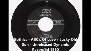 Gothics - ABC's Of Love / Lucky Old Sun - Unreleased Dynamic Recorded 1960