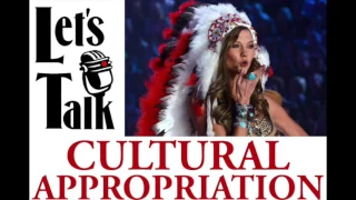 Let’s Talk Cultural Appropriation