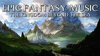 🔮 Epic Fantasy Music - The Kingdom Beyond the Sea (Human City)
