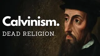 Calvinism. Dead Religion.