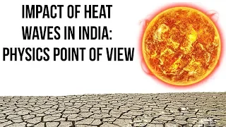 Impact of Heat Waves in India गर्मी तरंगों के पीछे वैज्ञानिक कारणों को जानें Explained by physicist