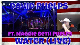 David Phelps - Water (Live) ft. Maggie Beth Phelps - REACTION - amazing - what a combo!