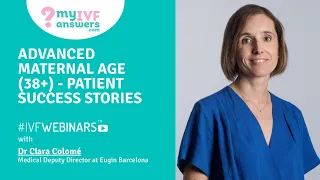 Advanced maternal age (+38) - patients' success stories #IVFWEBINARS