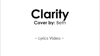 Clarity - Zedd feat. Foxes Piano Cover - Beth  ~ Lyrics Video ~