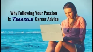 Why Following Your Passion is Terrible Career Advice - Jacob Morgan