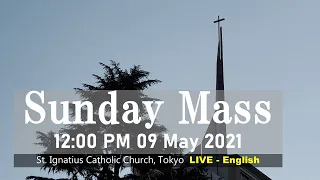 09/05/2021, 12 PM, Sunday Mass (6th Sunday Of Easter) Live Streaming (英語ミサ)