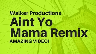 Walker Productions | Ain't Yo Mama (REMIX)