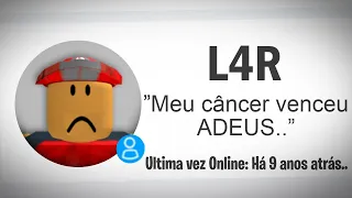 A TRISTE HISTÓRIA de L4R (Morreu de Câncer)..😢