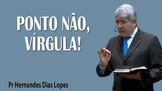 Ponto não, virgula - Pr Hernandes Dias Lopes