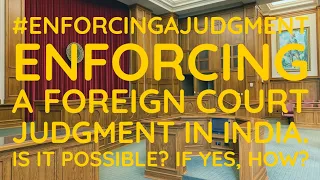 Enforcing a Foreign Court Judgment in India.