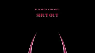 BLACKPINK X PAGANINI | Shut Out (Shut Down w/ Sell Out instrumental)