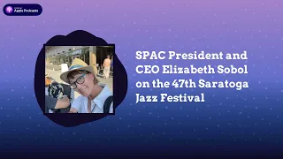 SPAC President and CEO Elizabeth Sobol on the 47th Saratoga Jazz Festival | The Art of the Story