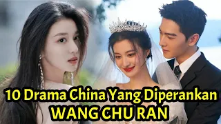 10 Drama China Yang Diperankan Oleh Wang Chu Ran