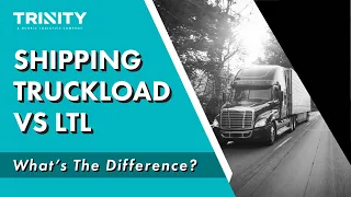 Shipping Truckload Vs. LTL: What's the Difference?