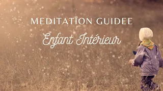 Méditation Guidée - Enfant Intérieur, Libération des Blessures et Reconnexion à ses Potentiels