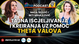 TAJNA ISCJELJIVANJA I KREIRANJA UZ POMOĆ THETA VALOVA / NADA ŠEGVIĆ I BETI MIHAJLOVIĆ PODCAST